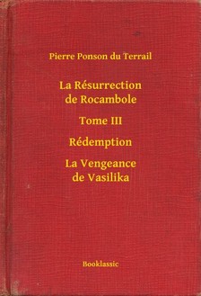 Ponson du Terrail Pierre - La Résurrection de Rocambole - Tome III - Rédemption - La Vengeance de Vasilika [eKönyv: epub, mobi]