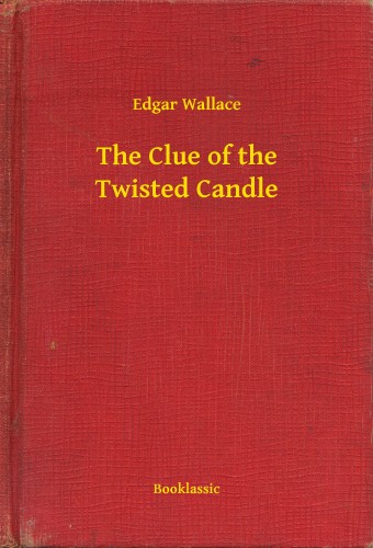 Edgar Wallace - The Clue of the Twisted Candle [eKönyv: epub, mobi]