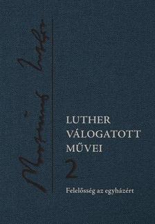 Luther Márton - Luther válogatott művei 2. - Felelősség az egyházért