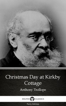 Delphi Classics Anthony Trollope, - Christmas Day at Kirkby Cottage by Anthony Trollope (Illustrated) [eKönyv: epub, mobi]