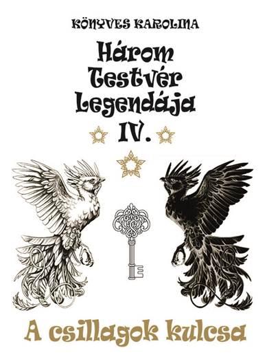 Könyves Karolina - Három testvér legendája IV. - A csillagok kulcsa