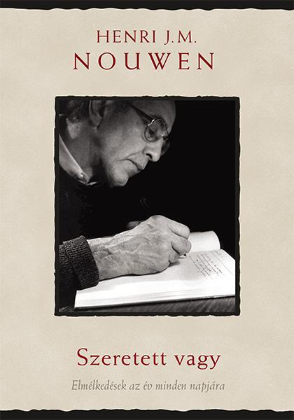Henri J. M. Nouwen - Szeretett vagy   Elmélkedések az év minden napjára