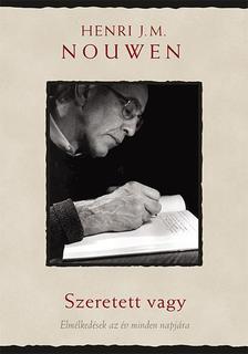 Henri J. M. Nouwen - Szeretett vagy   Elmélkedések az év minden napjára