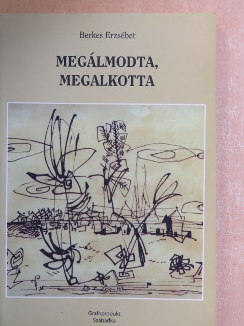 Berkes Erzsébet - Megálmodta, megalkotta [antikvár]
