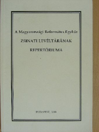 A Magyarországi Református Egyház Zsinati Levéltárának repertóriuma [antikvár]
