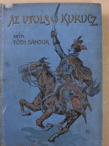 Tóth Sándor - Az utolsó kurucz [antikvár]