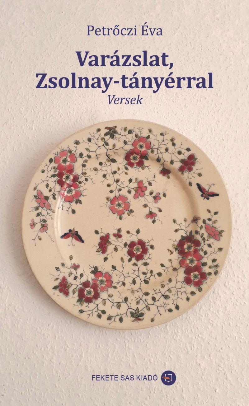 Petrőczi Éva - Varázslat, Zsolnay-tányérral - Versek