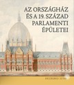 Sisa József - Az Országház és a 19. század parlamenti épületei
