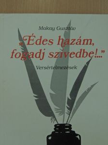 Makay Gusztáv - "Édes hazám, fogadj szívedbe!..." [antikvár]