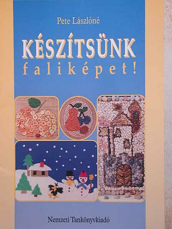 Pete Lászlóné - Készítsünk faliképet! [antikvár]