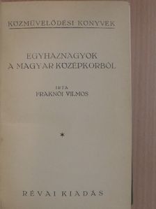 Fraknói Vilmos - Egyháznagyok a magyar középkorból [antikvár]