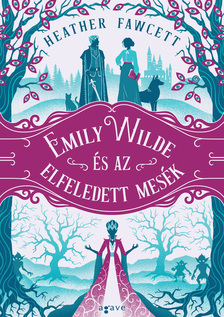 Heather Fawcett - Emily Wilde és az elfeledett mesék