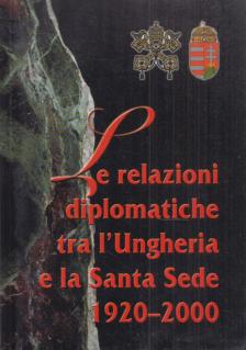 ZOMBORI ISTVÁN - Le Relazioni Diplomatiche tra l'Ungheria e la Santa Sede 1920-2000 [antikvár]