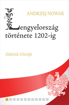 Andrzej Nowak - Lengyelország története 1202-ig