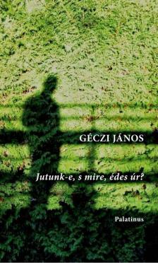 Géczy János - Jutunk-e, s mire, édes úr? [antikvár]
