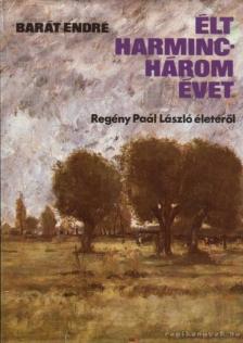 BARÁT ENDRE - Élt harminchárom évet [antikvár]