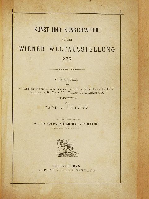 Kunst und Kunstgewerbe auf der wiener Weltausstellung 1873. [antikvár]