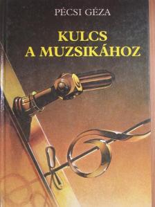 Pécsi Géza - Kulcs a muzsikához [antikvár]