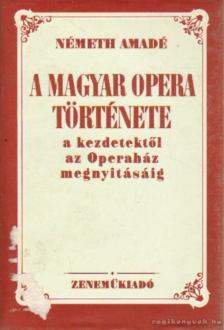 NÉMETH AMADÉ - A magyar opera története [antikvár]