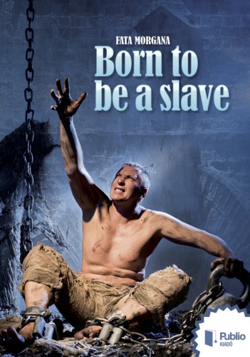 FATA MORGANA - Born to be a slave [eKönyv: epub, mobi, pdf]
