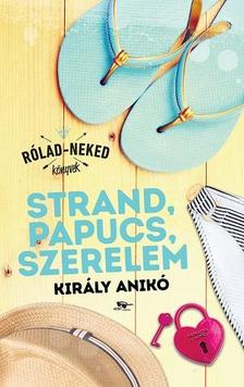 Király Anikó - Strand, papucs, szerelem -  Rólad-Neked Könyvek