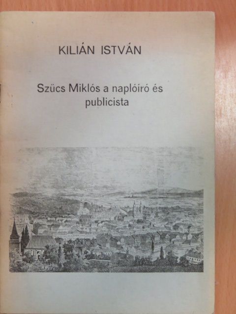 Kilián István - Szűcs Miklós a naplóíró és publicista [antikvár]