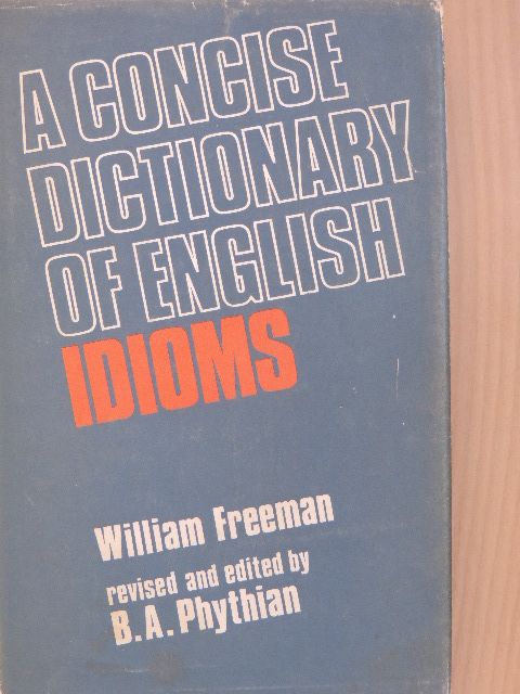 William Freeman - A Concise Dictionary of English Idioms [antikvár]
