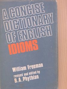 William Freeman - A Concise Dictionary of English Idioms [antikvár]