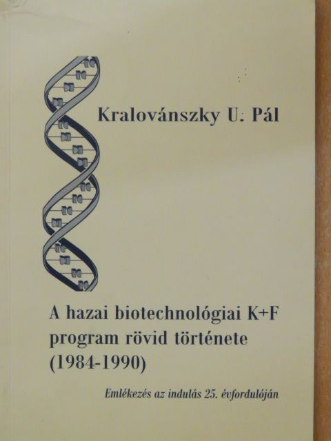 Kralovánszky U. Pál - A hazai biotechnológiai K+F program rövid története 1984-1990 [antikvár]