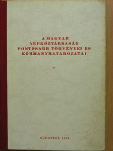 A Magyar Népköztársaság fontosabb törvényei és kormányhatározatai [antikvár]