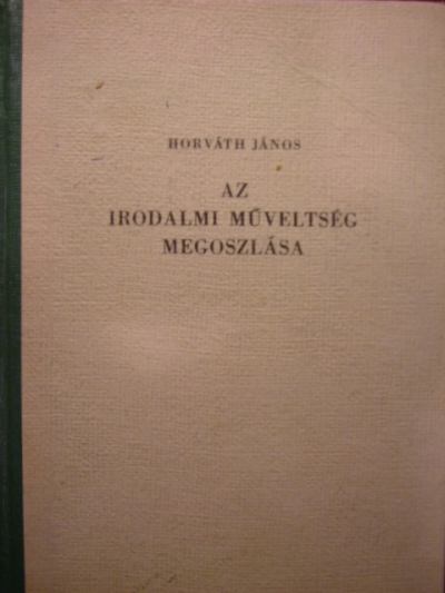 Horváth János - Az irodalmi műveltség megoszlása [antikvár]
