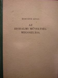 Horváth János - Az irodalmi műveltség megoszlása [antikvár]