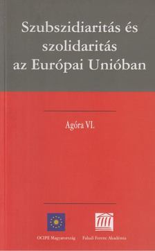 Frivaldszky János - Szubszidiaritás és szolidaritás az Európai Unióban [antikvár]
