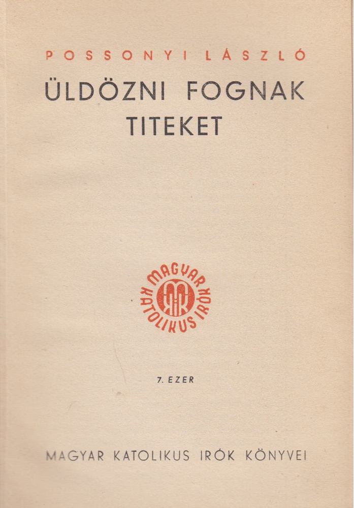 Posszonyi László - Üldözni fognak titeket [antikvár]