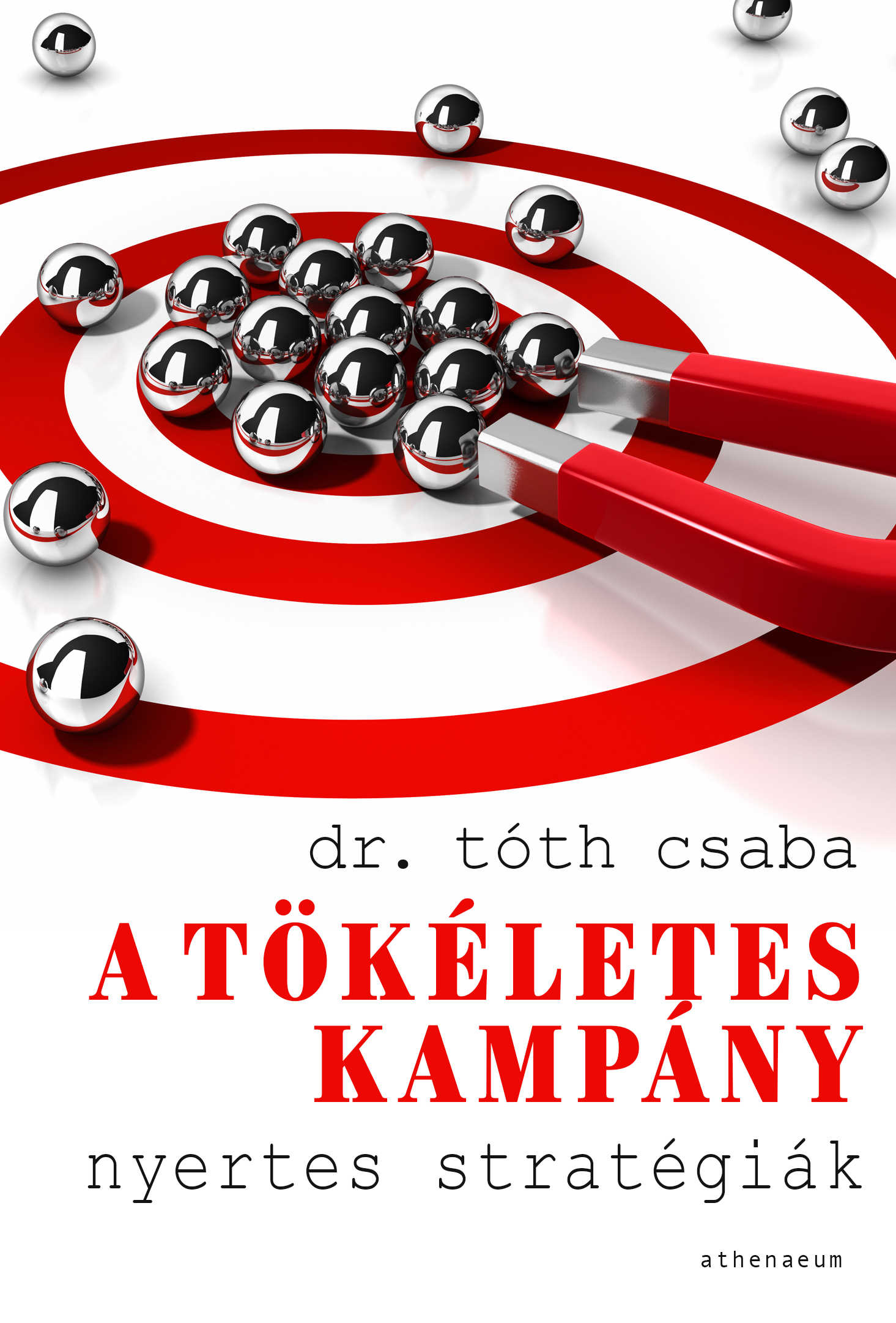TÓTH CSABA - A tökéletes kampány - Nyertes stratégiák [eKönyv: epub, mobi]