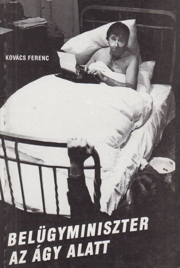 Kovács Ferenc - Belügyminiszter az ágy alatt [antikvár]