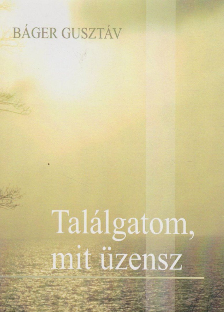BÁGER GUSZTÁV - Találgatom, mit üzensz (dedikált) [antikvár]