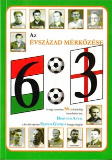 Horváth Antal - 6:3 az évszázad mérkőzése [antikvár]