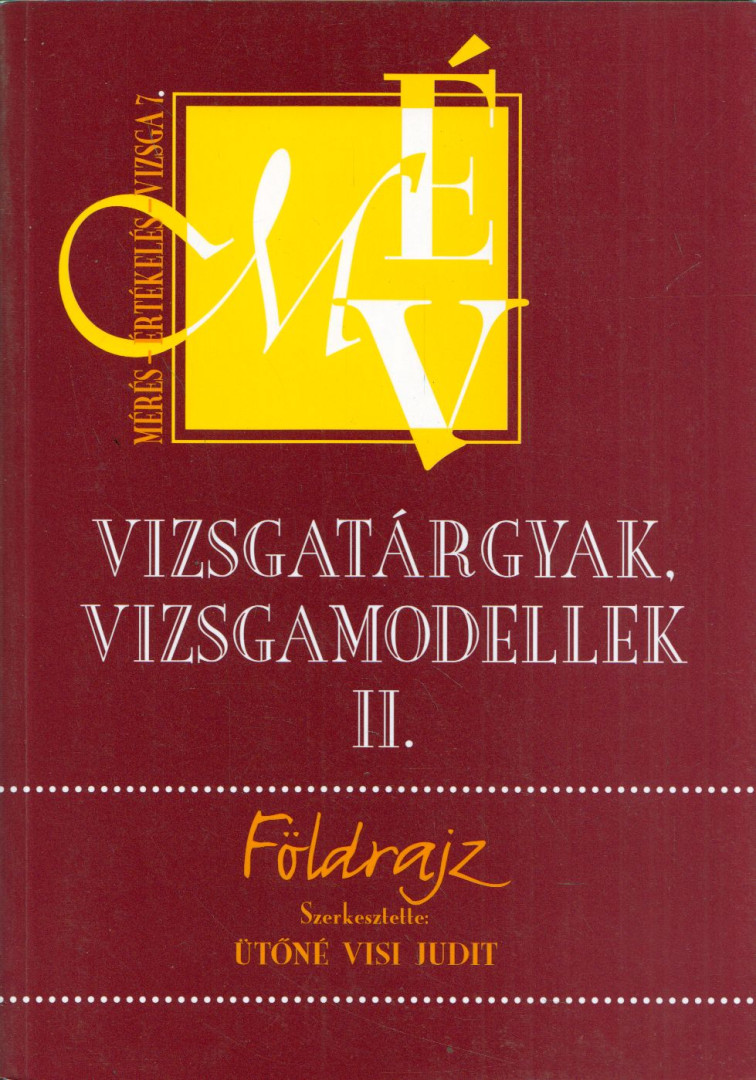 Ütőné Visi Judit - Földrajz - Vizsgatárgyak, vizsgamodellek II. [antikvár]