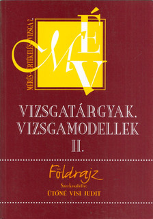 Ütőné Visi Judit - Földrajz - Vizsgatárgyak, vizsgamodellek II. [antikvár]