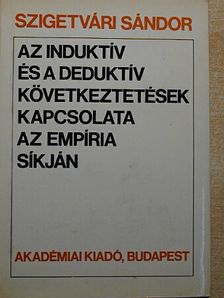Szigetvári Sándor - Az induktív és a deduktív következtetések kapcsolata az empíria síkján [antikvár]