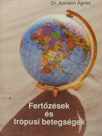 Dr. Axmann Ágnes - Fertőzések és trópusi betegségek [antikvár]