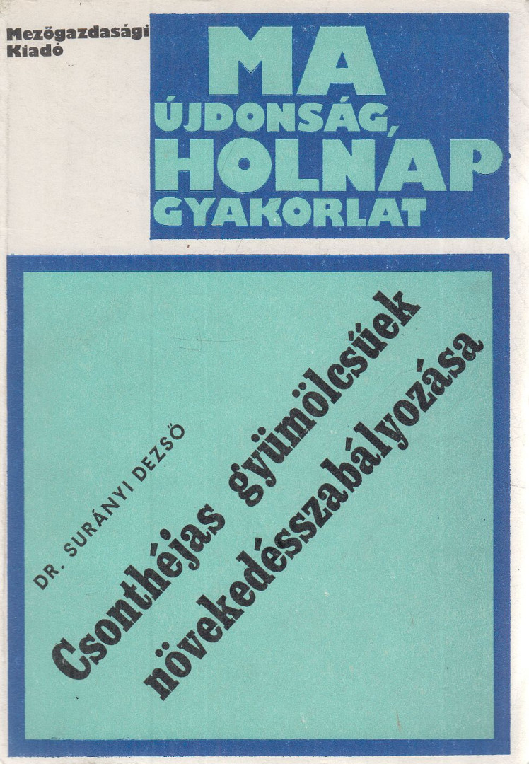 Dr. Surányi Dezső - Csonthéjas gyümölcsűek növekedésszabályozása [antikvár]