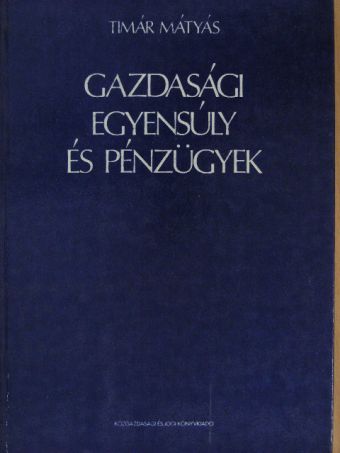 Dr. Timár Mátyás - Gazdasági egyensúly és pénzügyek [antikvár]