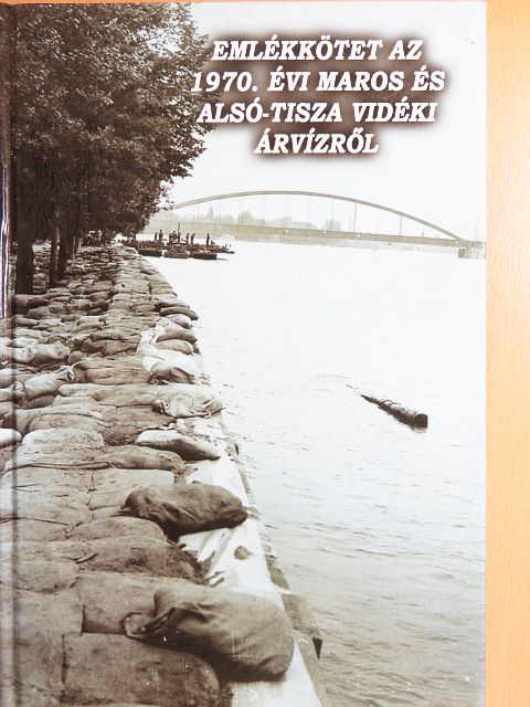 Emlékkötet az 1970. évi Maros és Alsó-Tisza vidéki árvízről [antikvár]