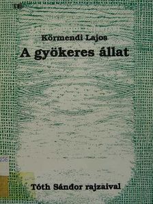 Körmendi Lajos - A gyökeres állat [antikvár]