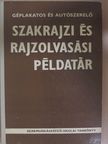 Mohácsi István - Géplakatos és autószerelő szakrajzi és rajzolvasási példatár [antikvár]
