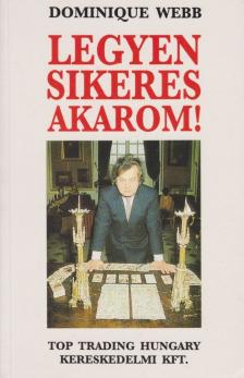 Webb, Dominique - Legyen sikeres akarom! [antikvár]