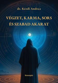 Dr. Kézdi Andrea - Végzet, Karma, Sors és Szabad akarat