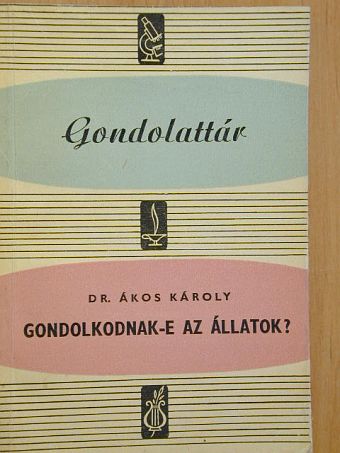 Dr. Ákos Károly - Gondolkodnak-e az állatok? [antikvár]
